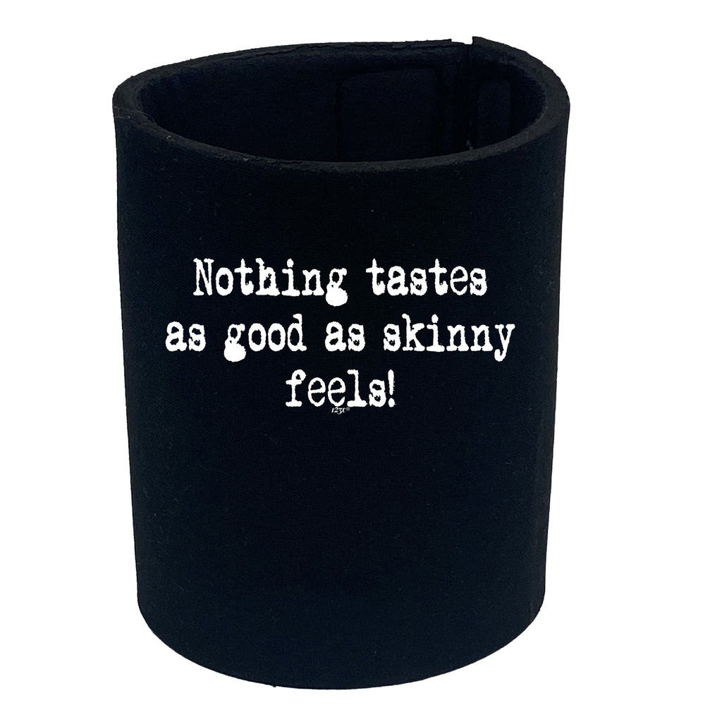 Nothing Tastes As Good As Skinny Feels - Funny Stubby Holder