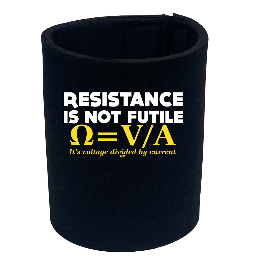 Resistance Not Is Futile Its Voltage Divided By Current - Funny Stubby Holder
