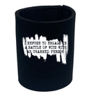 Refuse To Engage In A Battle Of Wits Unarmed Person - Funny Stubby Holder