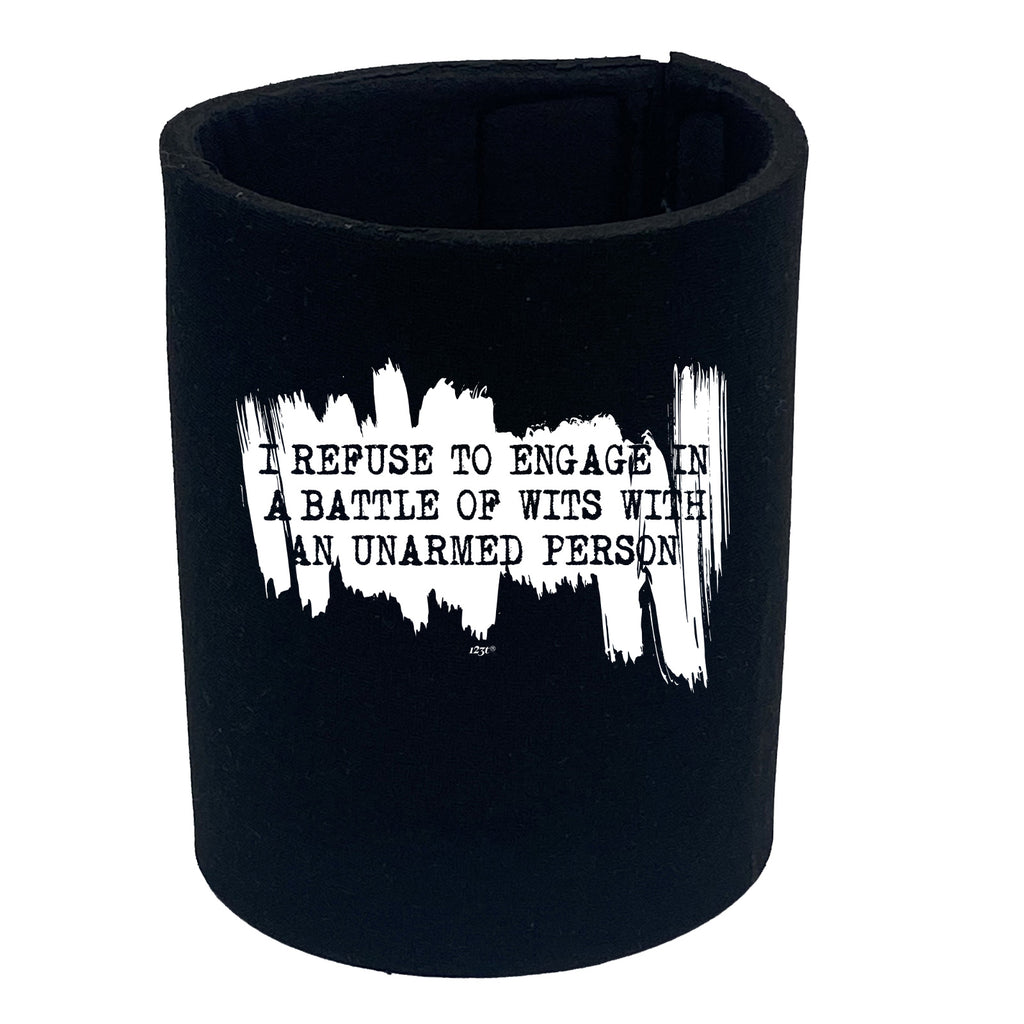 Refuse To Engage In A Battle Of Wits Unarmed Person - Funny Stubby Holder