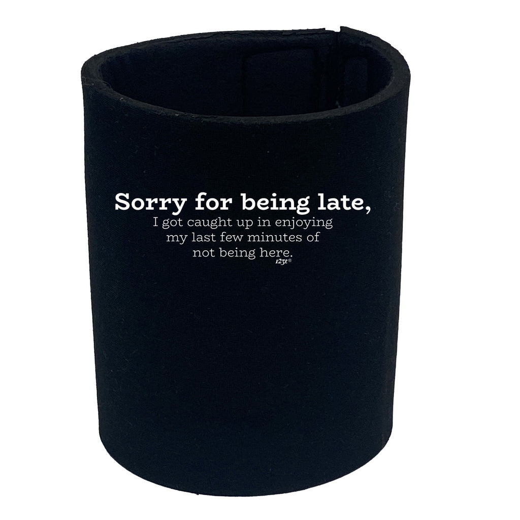 Sorry For Being Late   Caught Up - Funny Stubby Holder