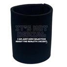 Its Not Denial Just Very Selective - Funny Stubby Holder