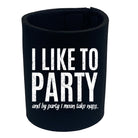 Like To Party Mean Take Naps - Funny Stubby Holder