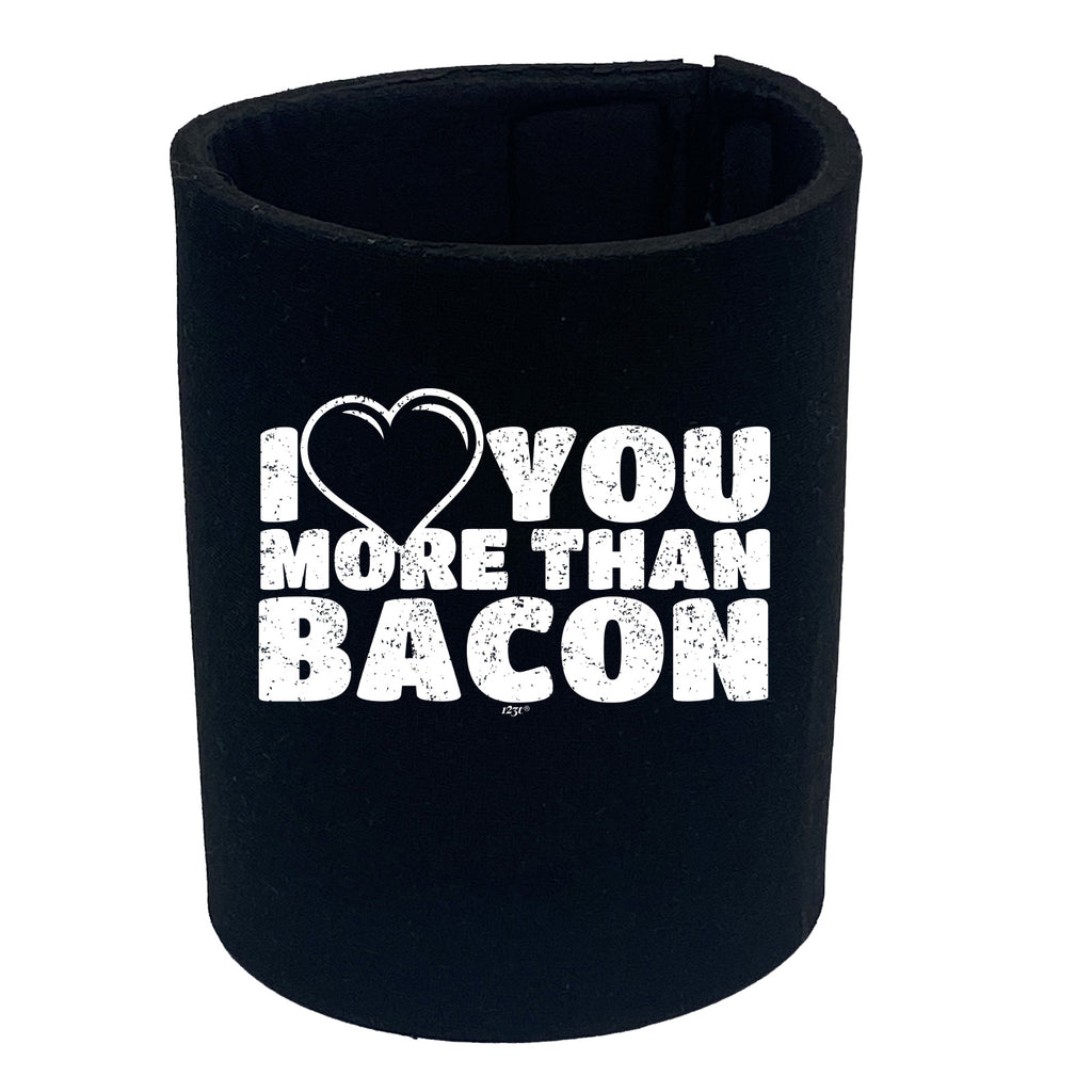 Love You More Than Bacon - Funny Stubby Holder