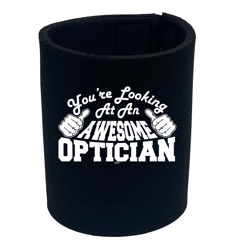 Youre Looking At An Awesome Optician - Funny Stubby Holder