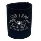Rltw Tired Of Being Fat And Ugly - Funny Stubby Holder