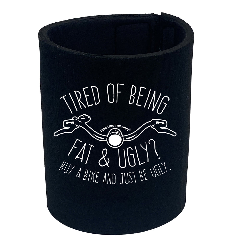 Rltw Tired Of Being Fat And Ugly - Funny Stubby Holder