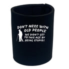 Dont Mess With Old People - Funny Stubby Holder