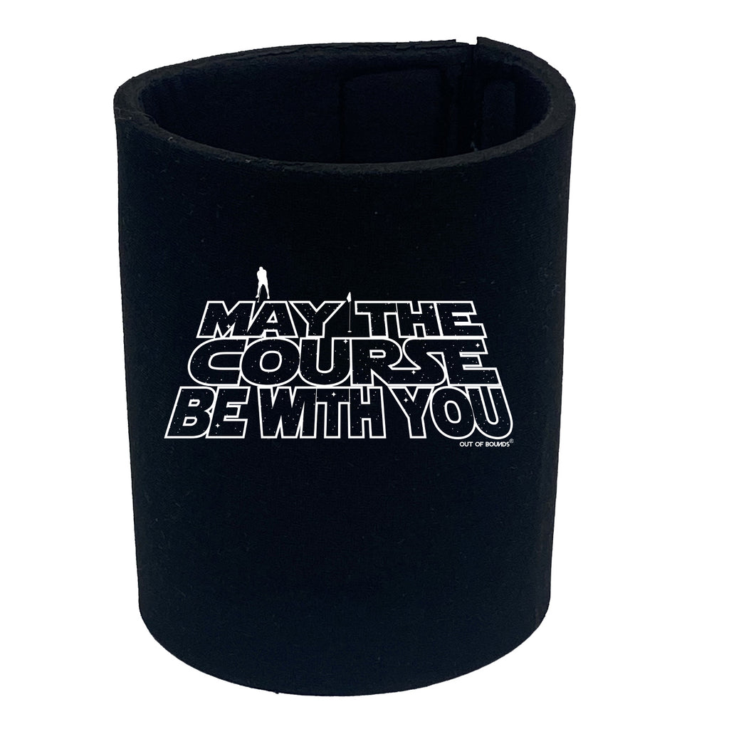 Oob May The Course Be With You - Funny Stubby Holder