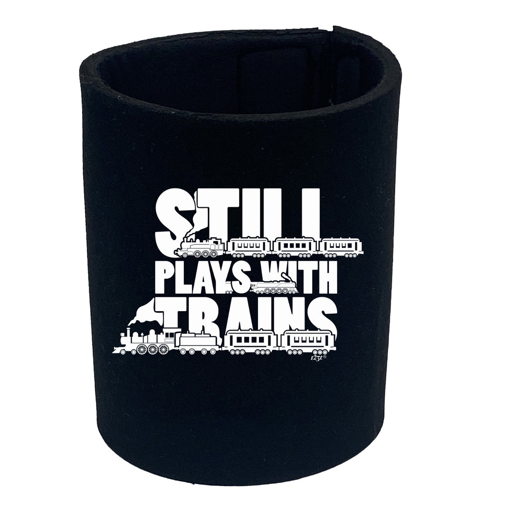 Still Plays With Trains - Funny Stubby Holder