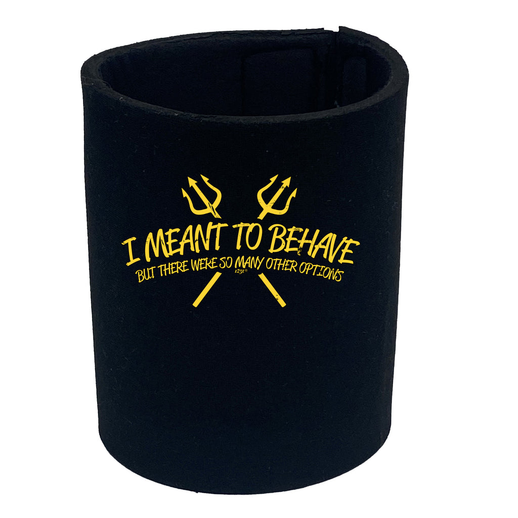 Meant To Behave But There Were So Many Other Options - Funny Stubby Holder