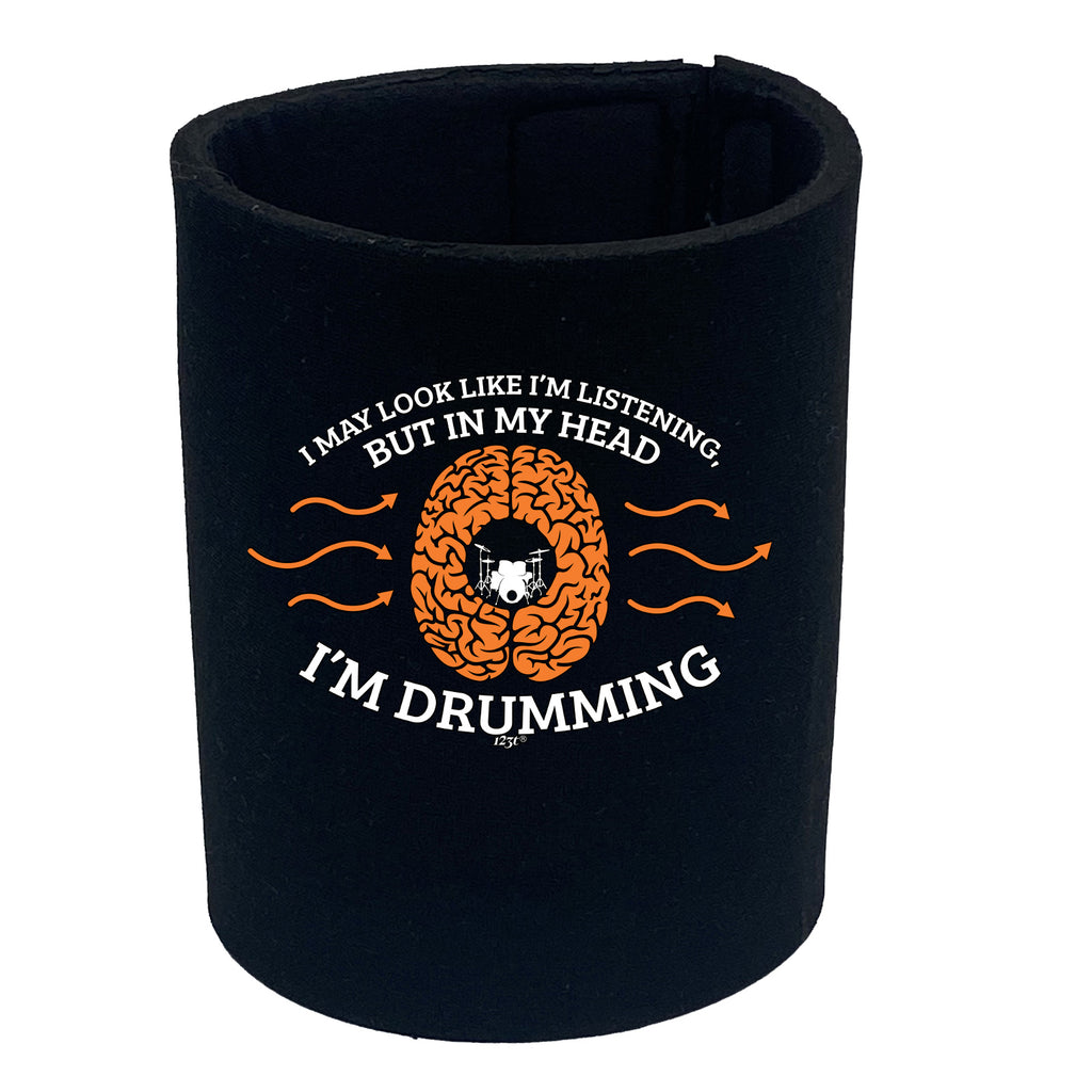 May Look Like Im Listening Im Drumming Music Drums - Funny Stubby Holder