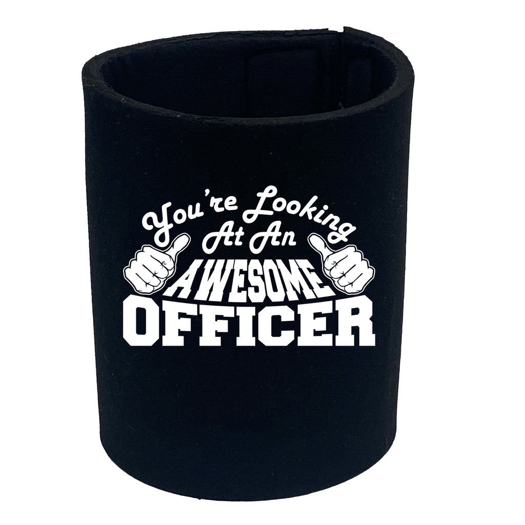 Youre Looking At An Awesome Officer - Funny Stubby Holder