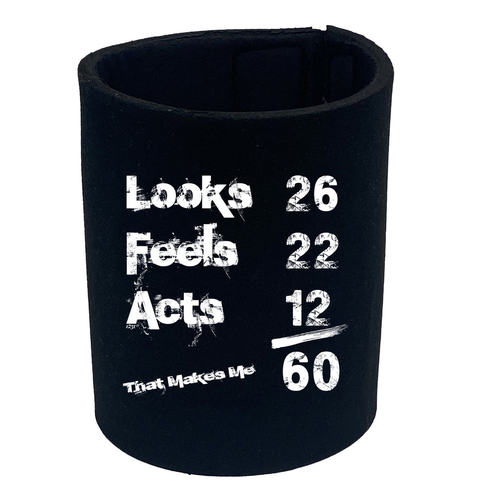 Looks Acts Feels 60 - Funny Stubby Holder