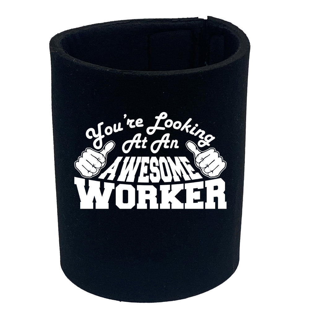 Youre Looking At An Awesome Worker - Funny Stubby Holder