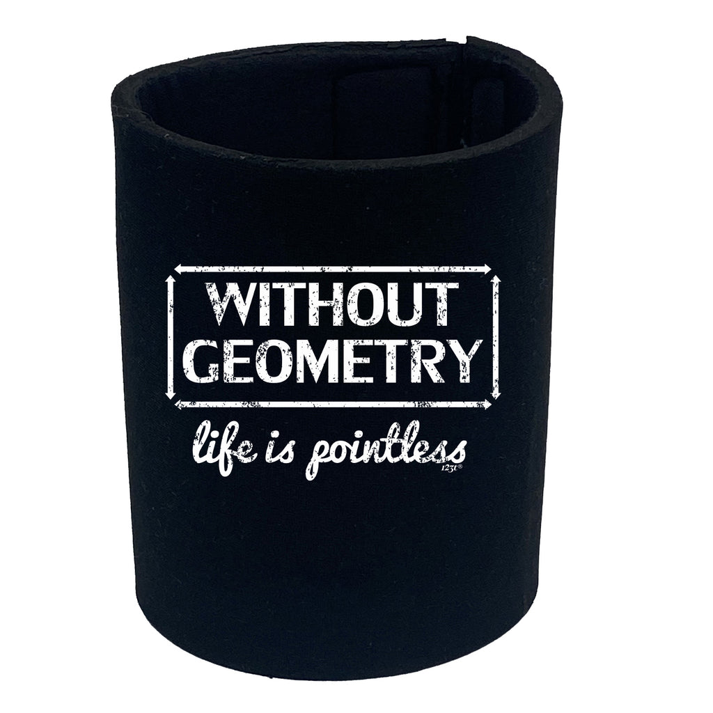 Without Geometry Life Is Pointless - Funny Stubby Holder