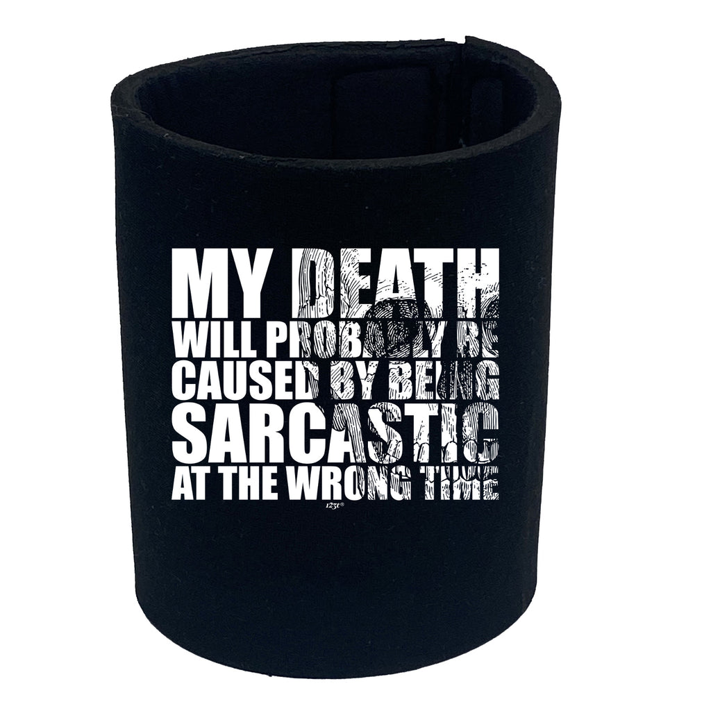 My Death Will Probably Be Caused By Being Sarcastic - Funny Stubby Holder