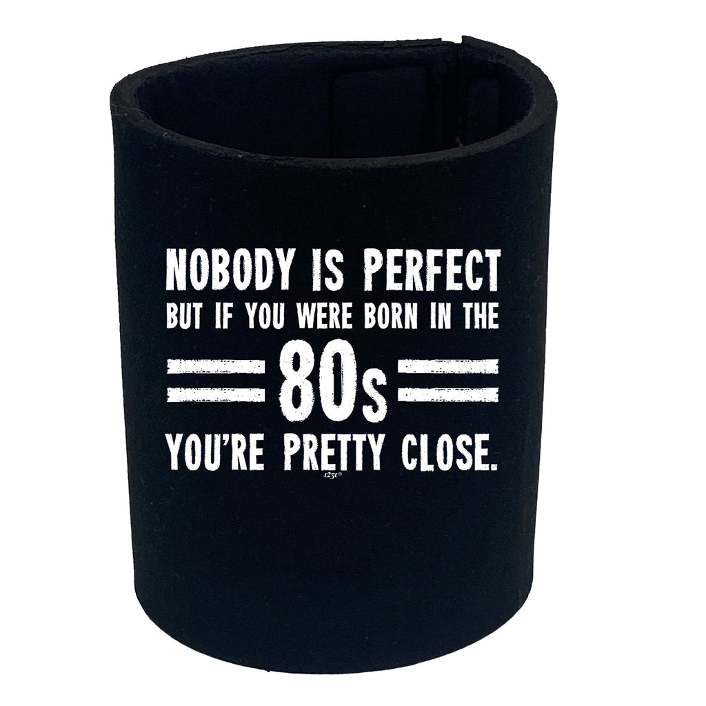 Nobody Is Perfect Born In The 80S - Funny Stubby Holder