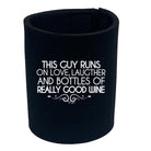 This Guy Runs On Love Laughter And Bottles Of Really Good Wine - Funny Stubby Holder