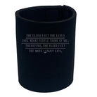 The Older Get The Less Care What People Think - Funny Stubby Holder