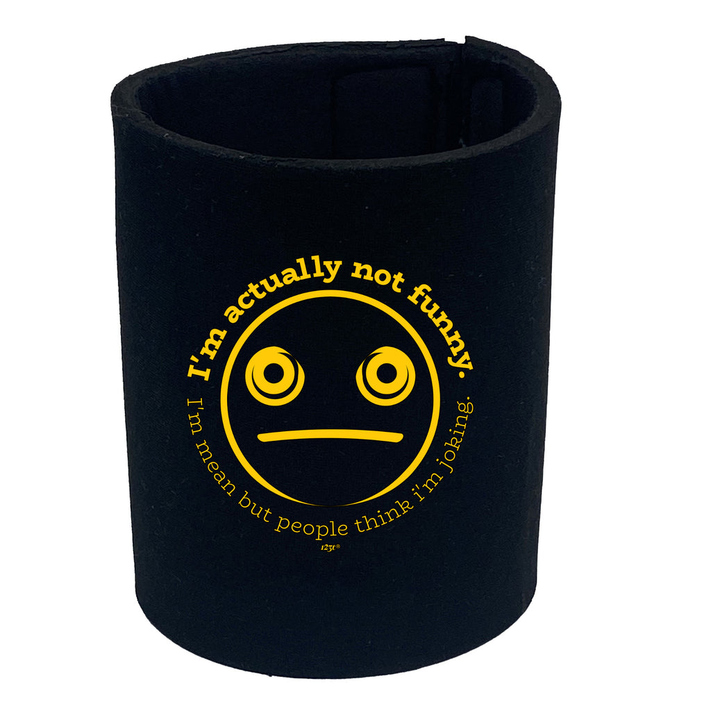 Im Actually Not Funny Im Mean - Funny Stubby Holder