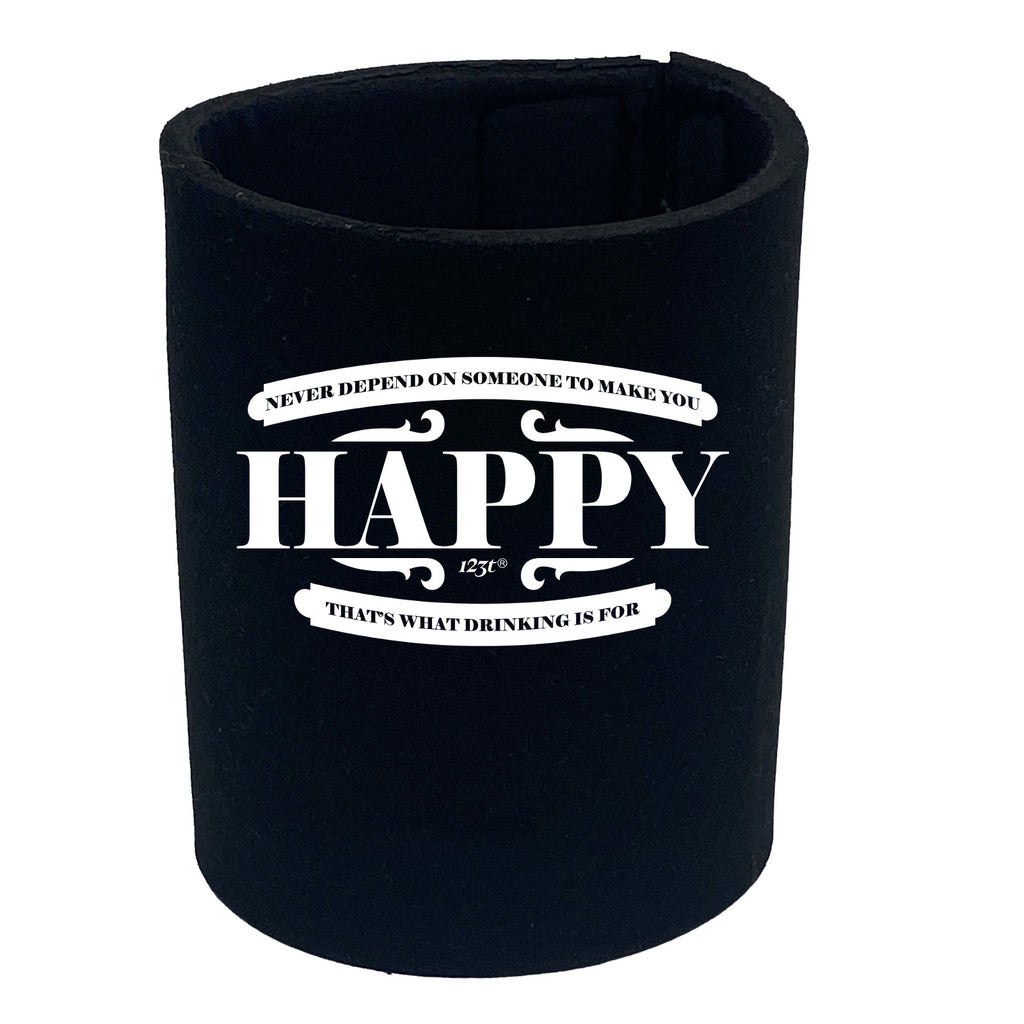 Never Depend On Someone To Make You Happy - Funny Stubby Holder