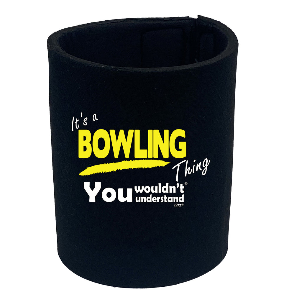 Its A Bowling Thing You Wouldnt Understand - Funny Stubby Holder