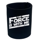 The Force Is With Me - Funny Stubby Holder