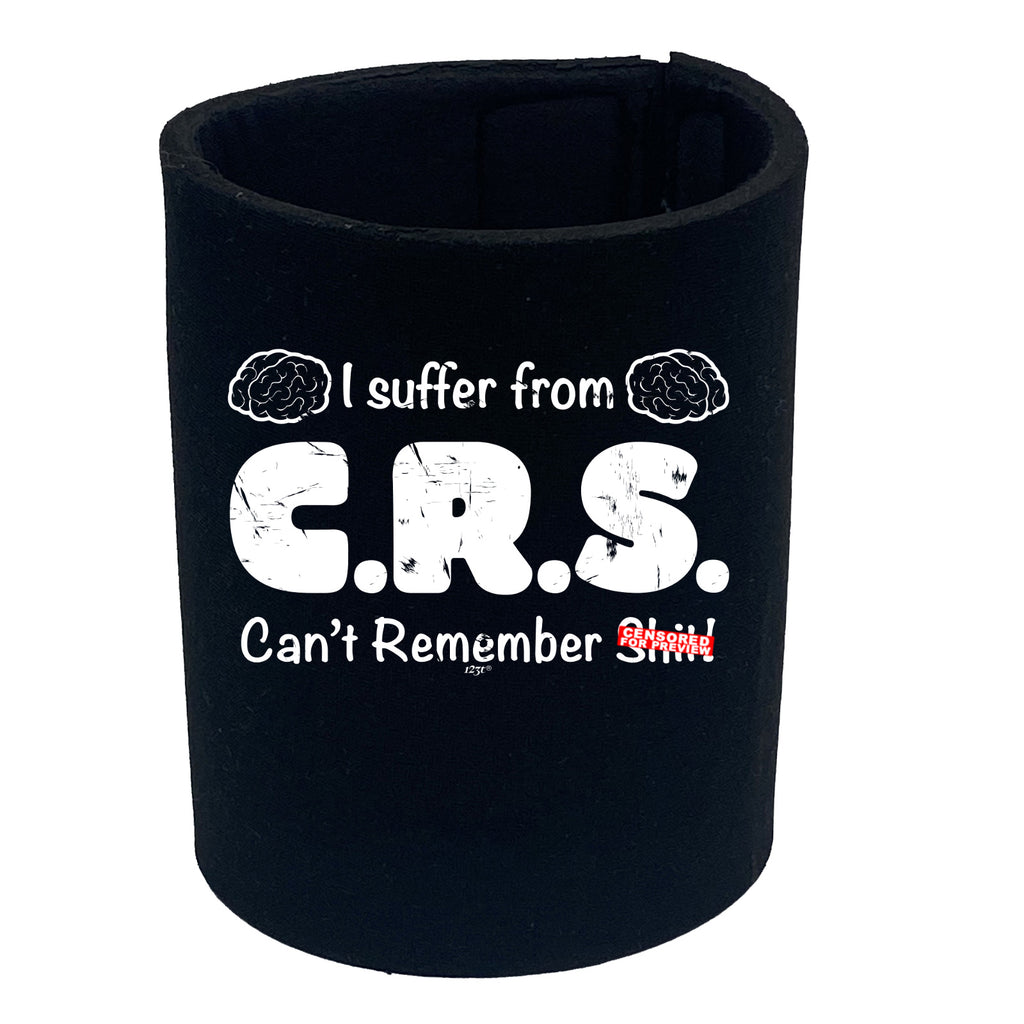 Suffer From Crs Cant Remember S  T - Funny Stubby Holder