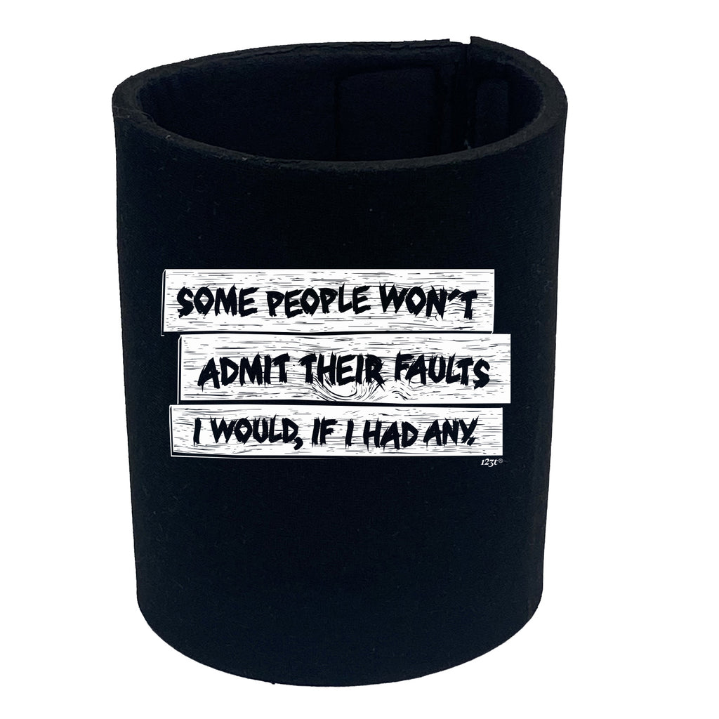 Some People Wont Admit Their Faults - Funny Stubby Holder