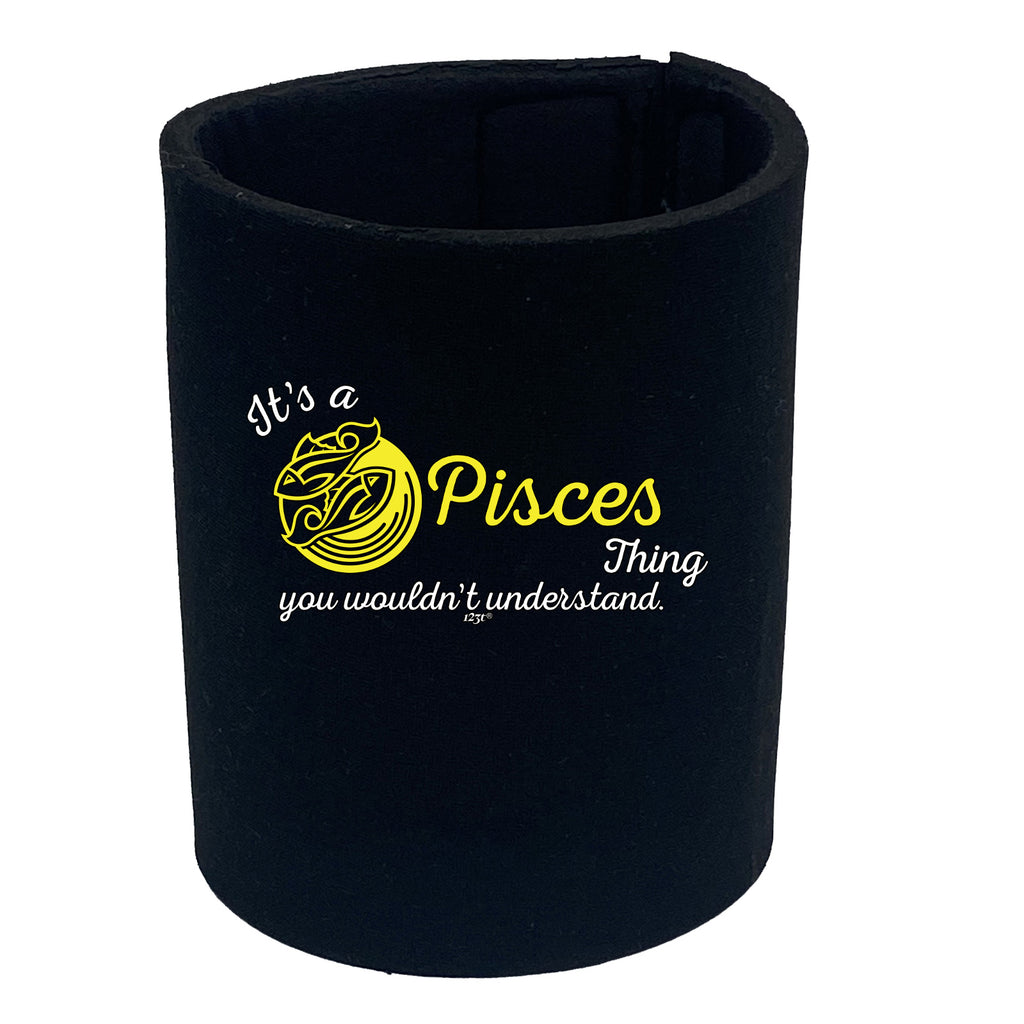 Its A Pisces Thing You Wouldnt Understand - Funny Stubby Holder