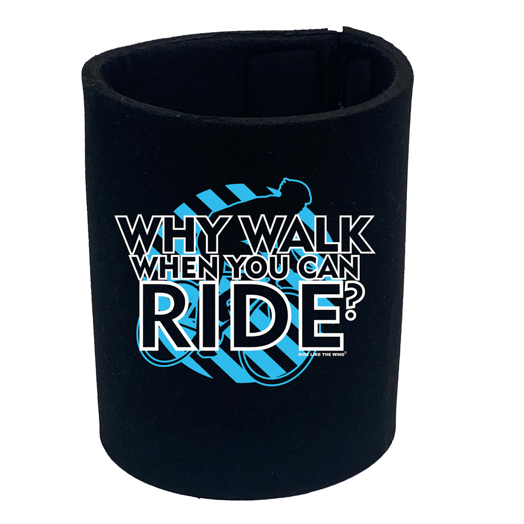 Rltw Why Walk When You Can Ride - Funny Stubby Holder