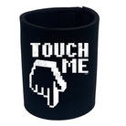 Touch Me - Funny Stubby Holder