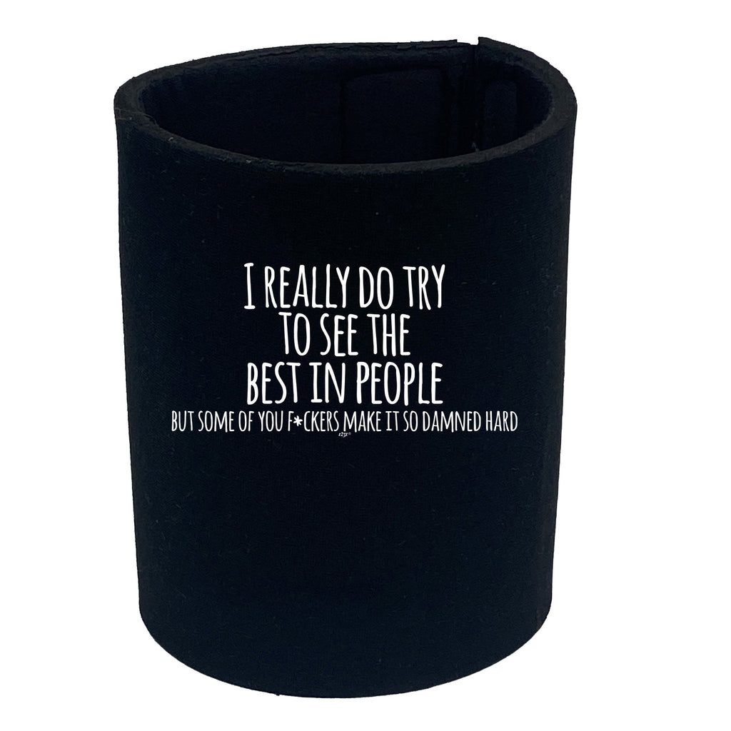 Really Try To See The Best In People - Funny Stubby Holder