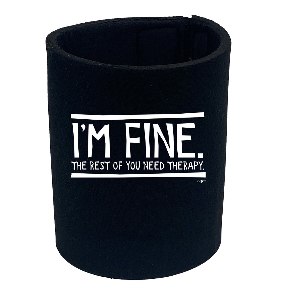 Im Fine The Rest Of You Need Therapy - Funny Stubby Holder