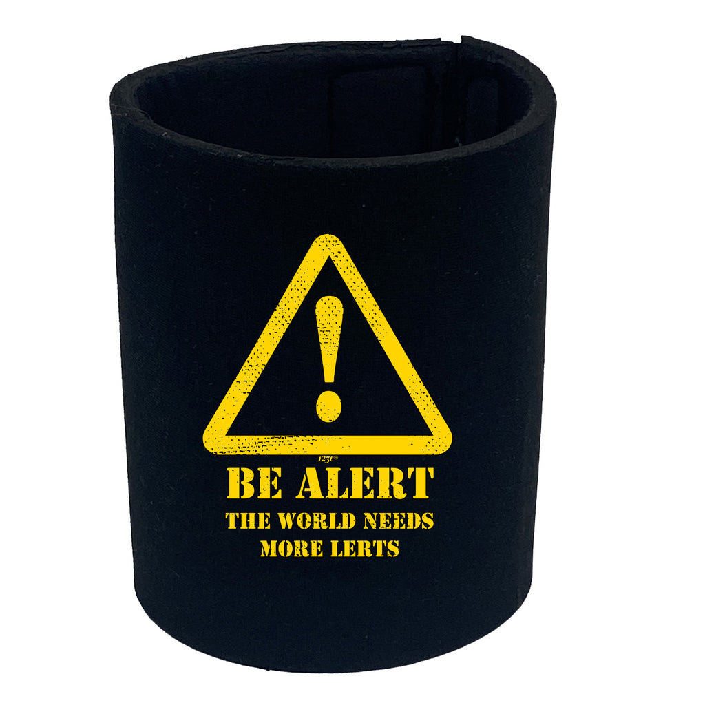Be Alert The Worlds Needs More Lerts - Funny Stubby Holder