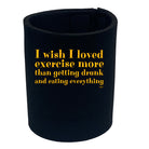 Wish I Loved Excercise More Than Dinking - Funny Stubby Holder
