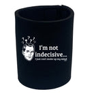 Im Not Indecisive - Funny Stubby Holder