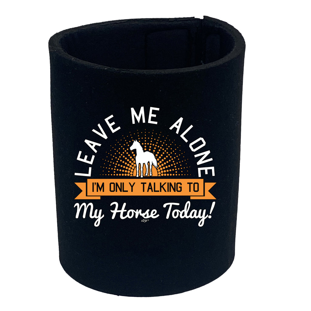 Only Talking To My Horse Today - Funny Stubby Holder