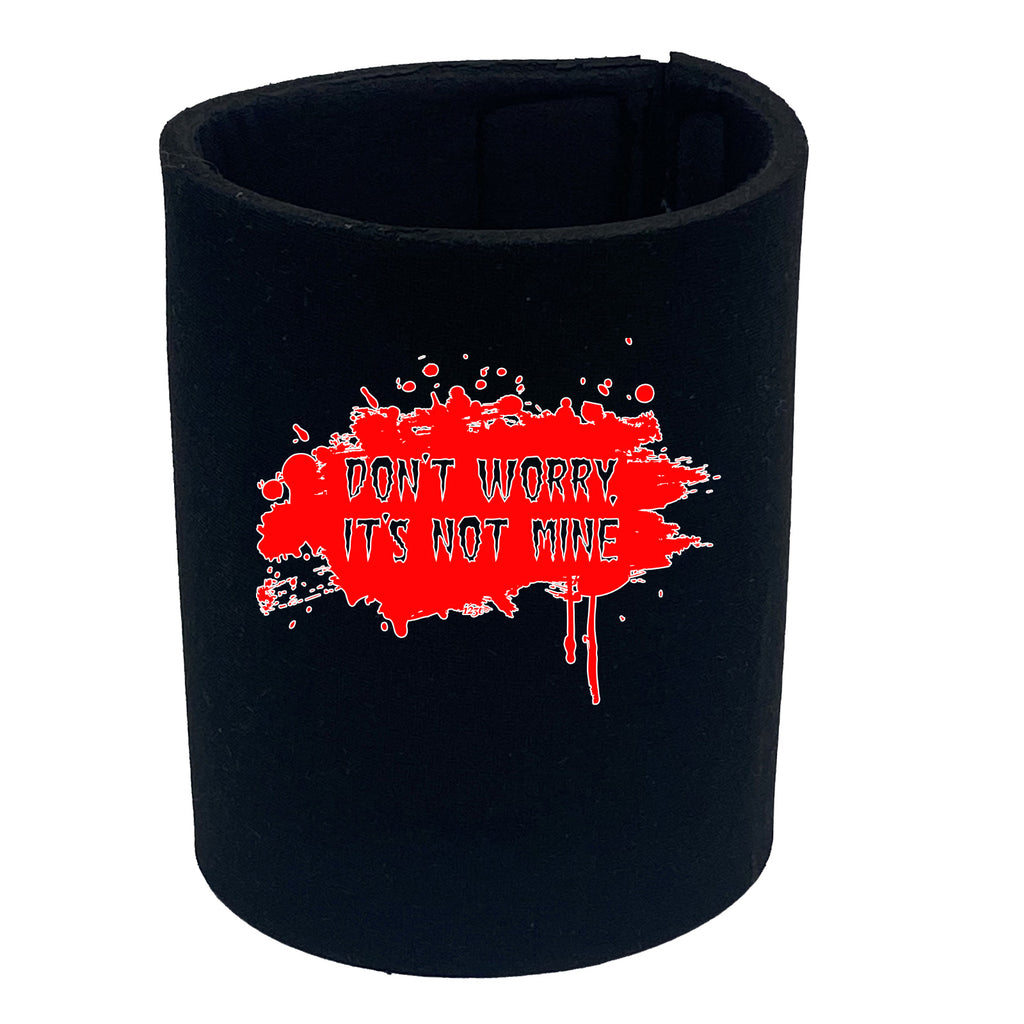 Dont Worry Its Not Mine - Funny Stubby Holder