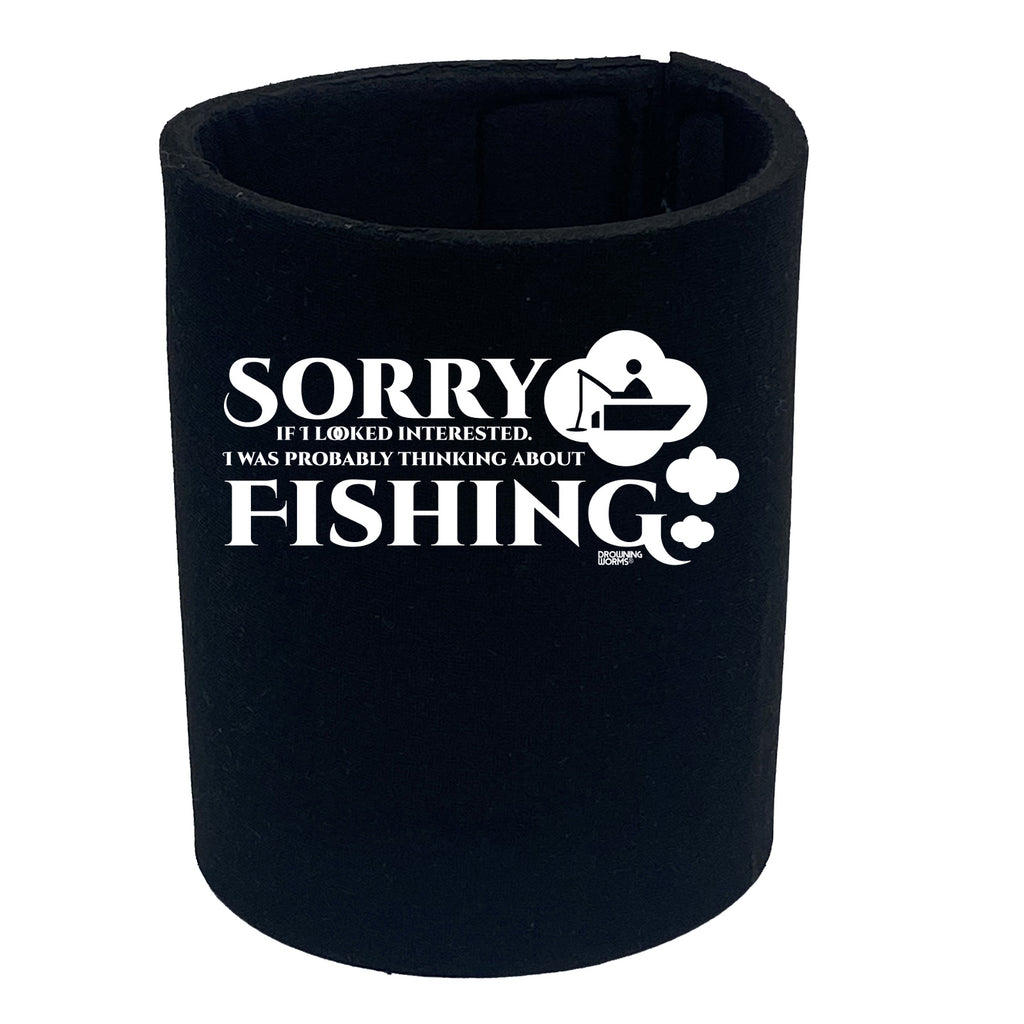 Dw Sorry If I Looked Interested Fishing - Funny Stubby Holder