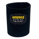 Mums Just Like Dads Only Smarter - Funny Stubby Holder