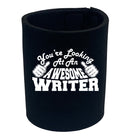 Youre Looking At An Awesome Writer - Funny Stubby Holder
