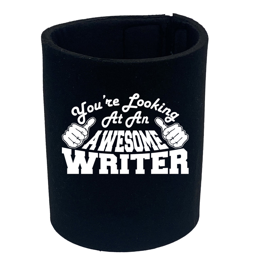 Youre Looking At An Awesome Writer - Funny Stubby Holder