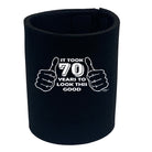 It Took To Look This Good 70 - Funny Stubby Holder