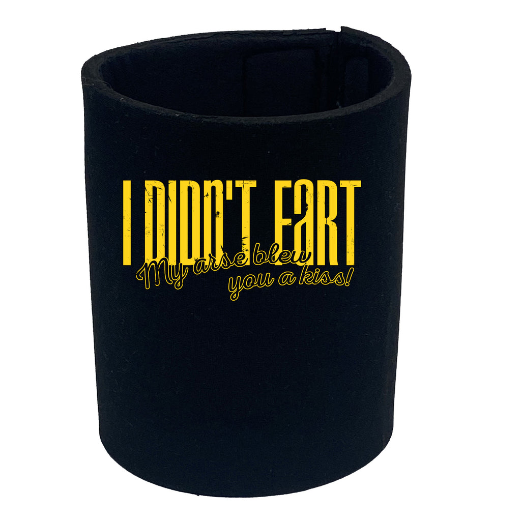 Didnt Fart My Arse Blew You A Kiss - Funny Stubby Holder