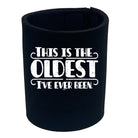 This Is The Oldest Ive Ever Been - Funny Stubby Holder
