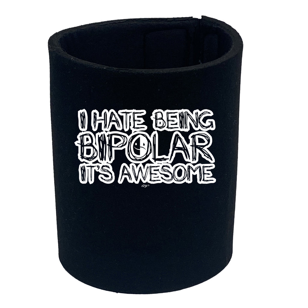 Hate Being Bipolar Its Awesome - Funny Stubby Holder