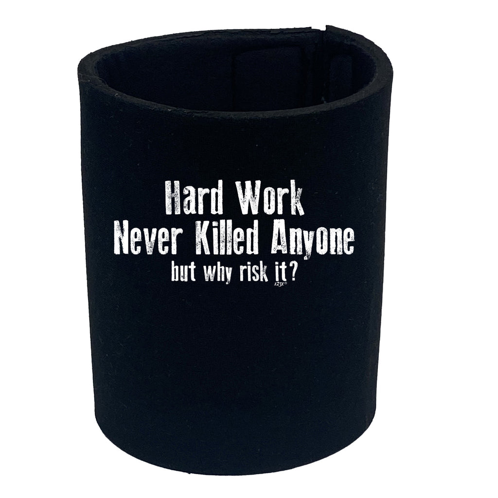 Hard Work Never Killed Anyone - Funny Stubby Holder