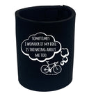 Rltw Sometimes I Wonder If My Bike Is Thinking About Me - Funny Stubby Holder